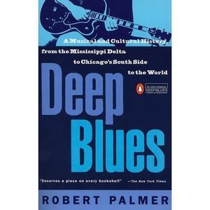 Deep Blues: A Musical and Cultural History of the Mississippi Delta -- Robert Pa